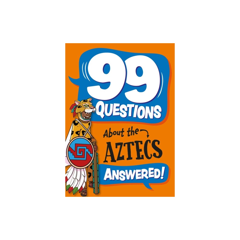 Hachette Children's Group 99 Questions About: The Aztecs (häftad, eng)
