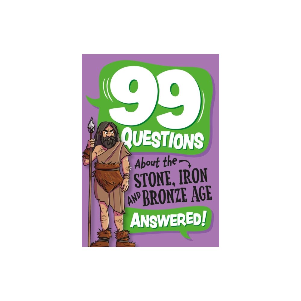 Hachette Children's Group 99 Questions About: The Stone, Bronze and Iron Ages (häftad, eng)