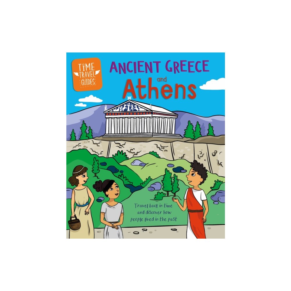 Hachette Children's Group Time Travel Guides: Ancient Greeks and Athens (häftad, eng)