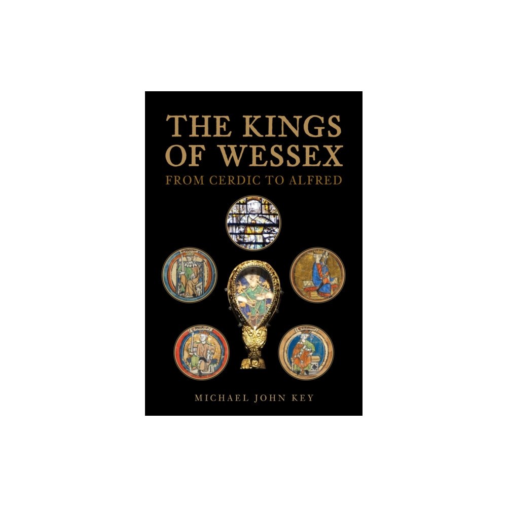 Amberley Publishing The Kings of Wessex (inbunden, eng)