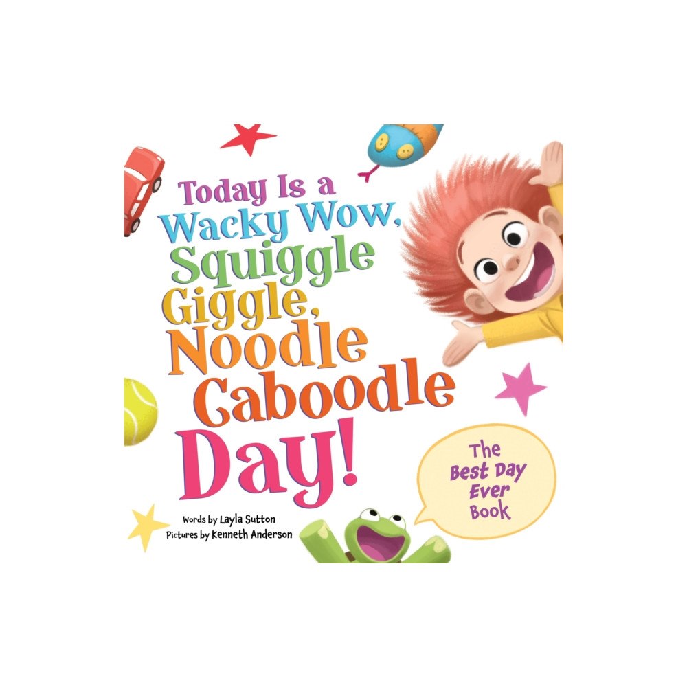 Sourcebooks, Inc Today Is a Wacky Wow, Squiggle Giggle, Noodle Caboodle Day! (inbunden, eng)
