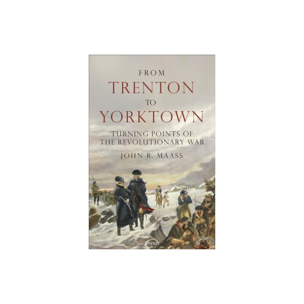 Bloomsbury Publishing PLC From Trenton to Yorktown (inbunden, eng)