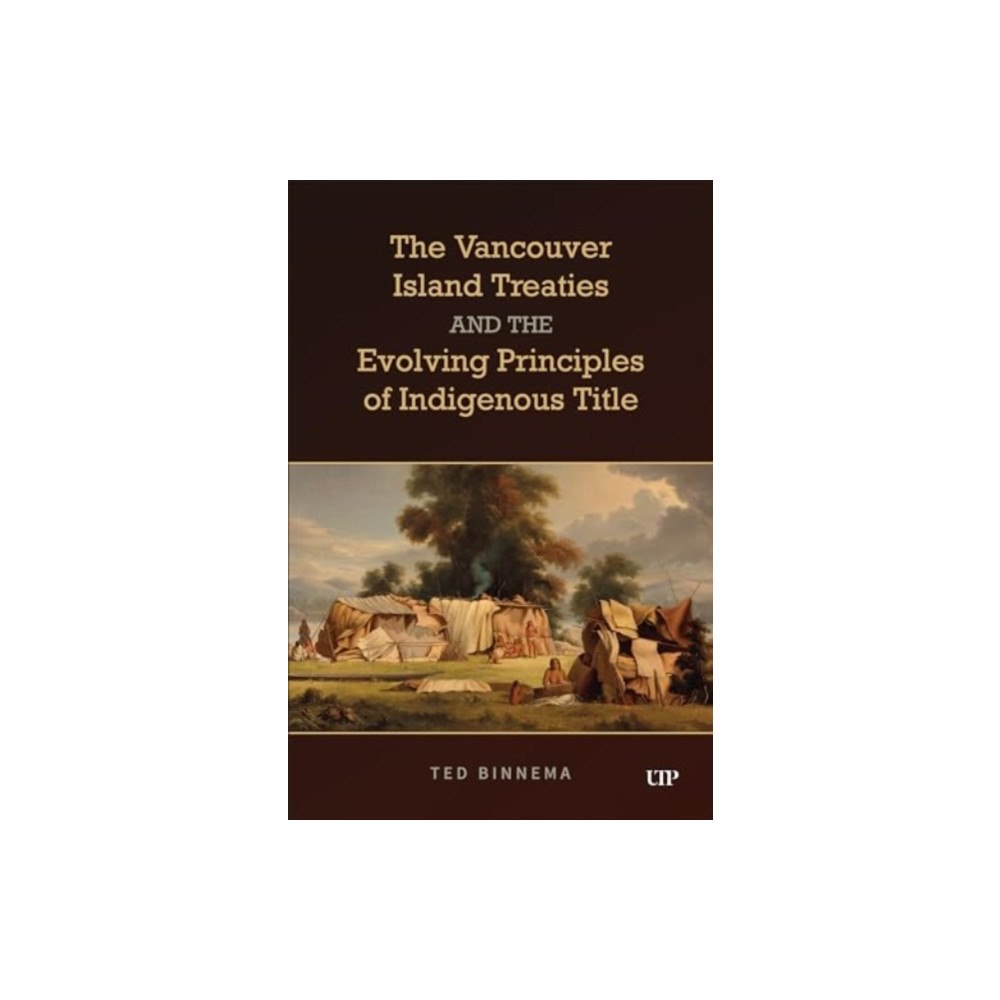 University of Toronto Press The Vancouver Island Treaties and the Evolving Principles of Indigenous Title (häftad, eng)