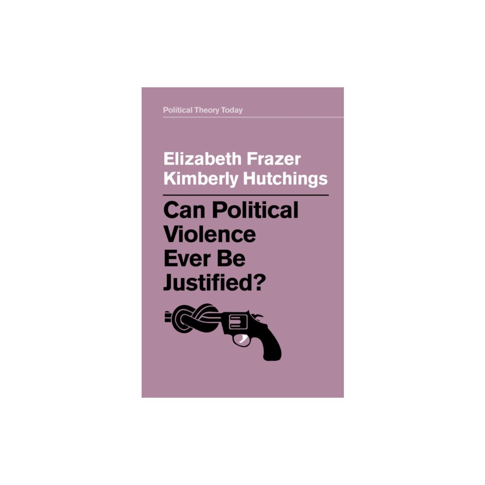 John Wiley And Sons Ltd Can Political Violence Ever Be Justified? (häftad, eng)