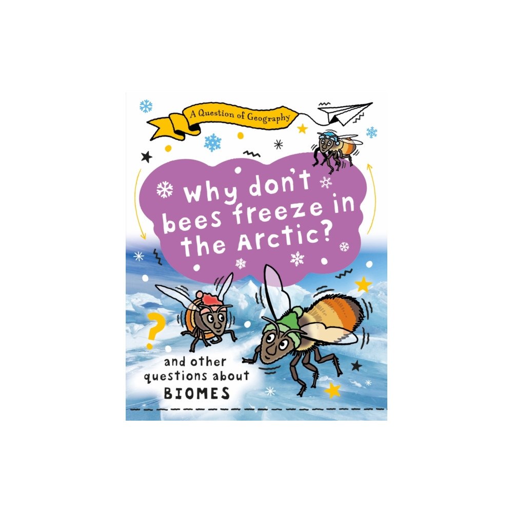 Hachette Children's Group A Question of Geography: Why Don't Bees Freeze in the Arctic? (inbunden, eng)