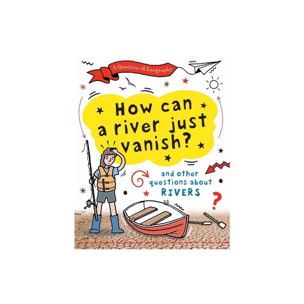 Hachette Children's Group A Question of Geography: How Can a River Just Vanish? (inbunden, eng)