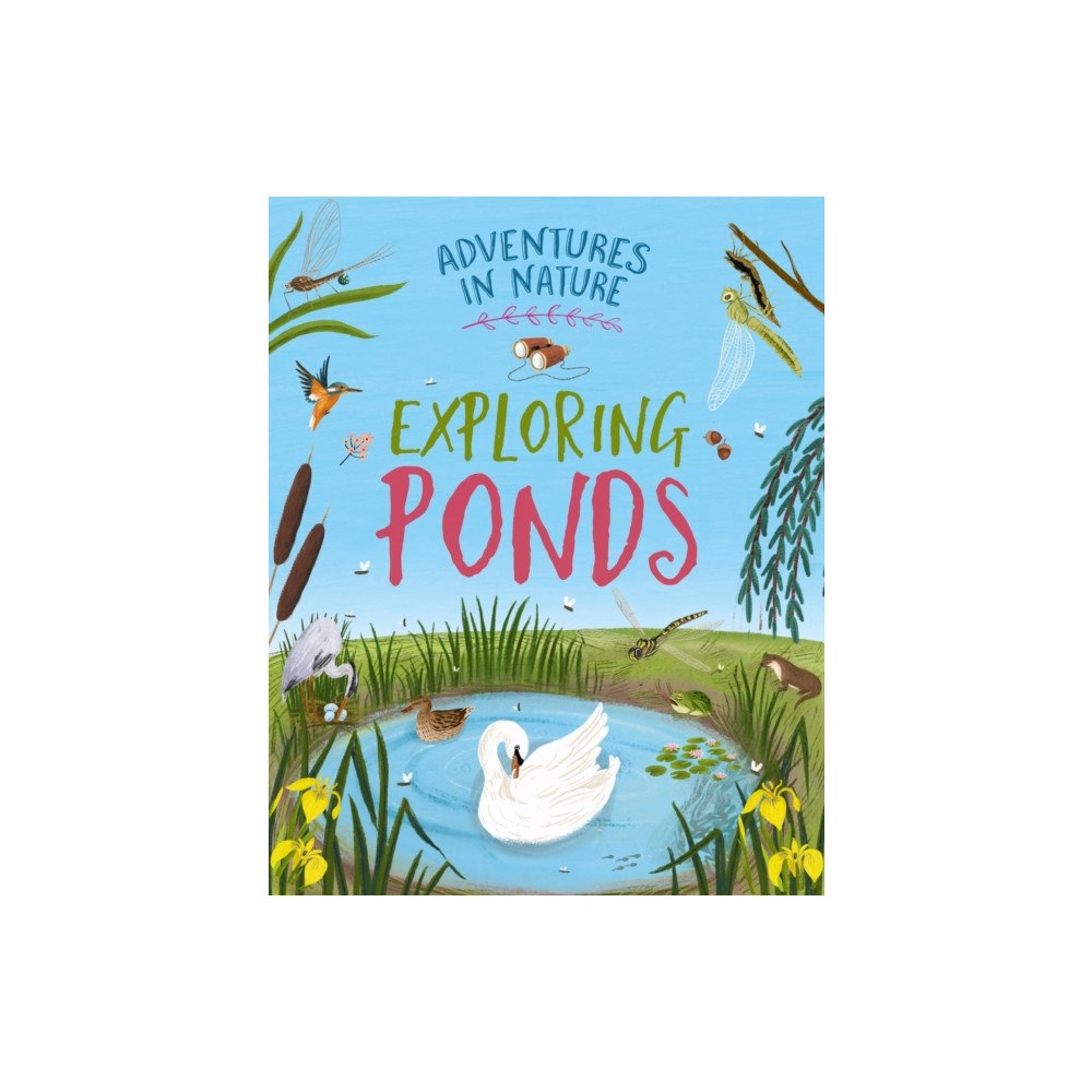 Hachette Children's Group Adventures in Nature: Exploring Ponds (inbunden, eng)