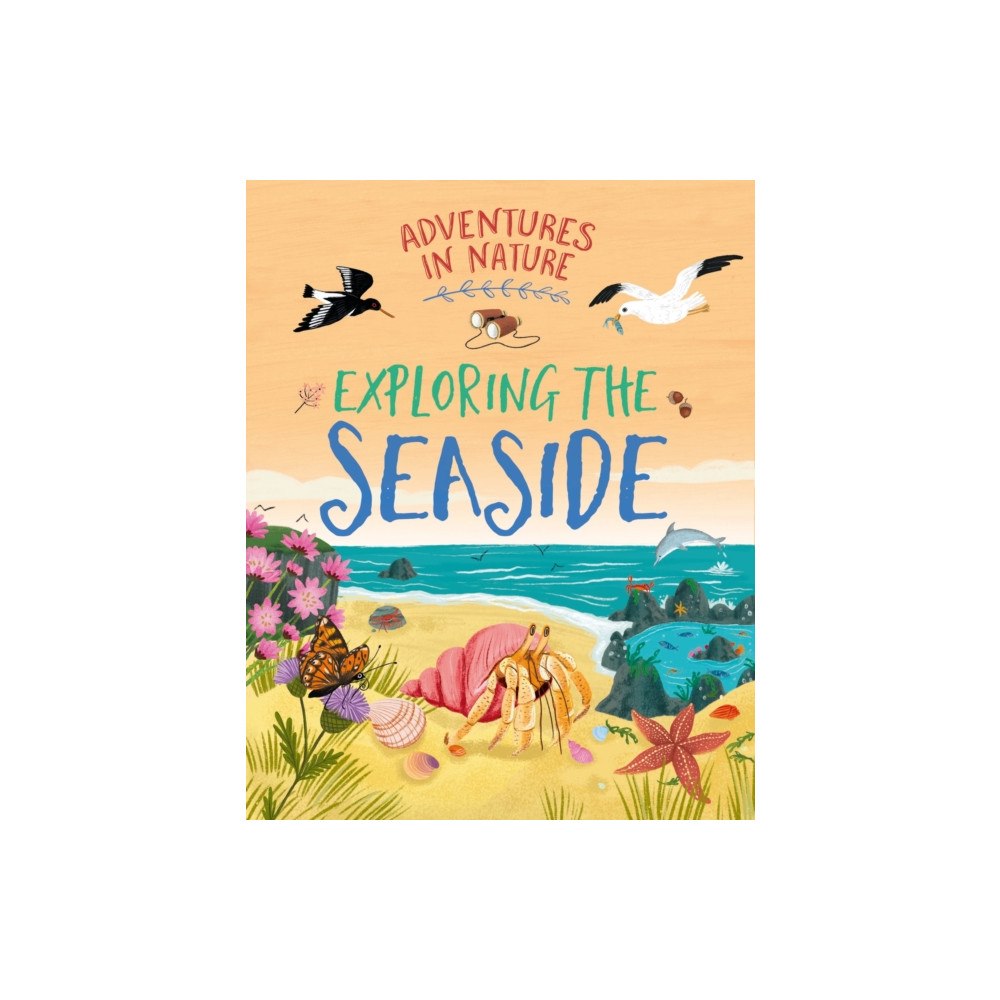 Hachette Children's Group Adventures in Nature: Exploring the Seaside (inbunden, eng)