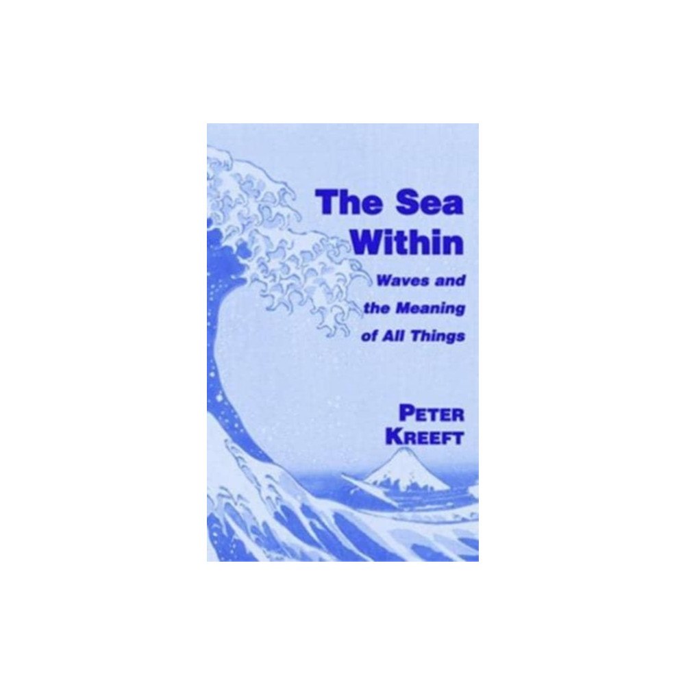 St Augustine's Press The Sea Within – Waves and the Meaning of All Things (inbunden, eng)