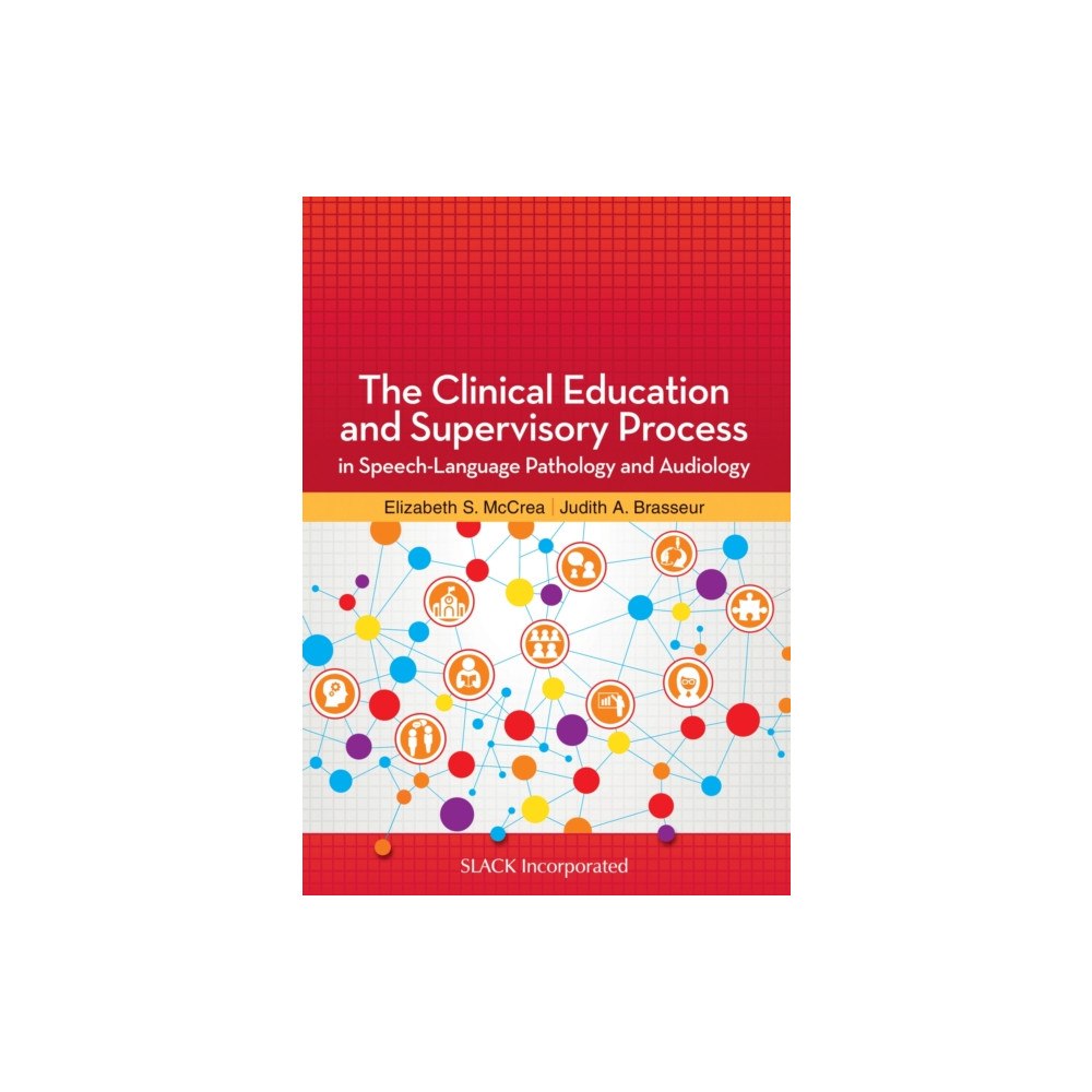 SLACK  Incorporated The Clinical Education and Supervisory Process in Speech-Language Pathology and Audiology (häftad, eng)