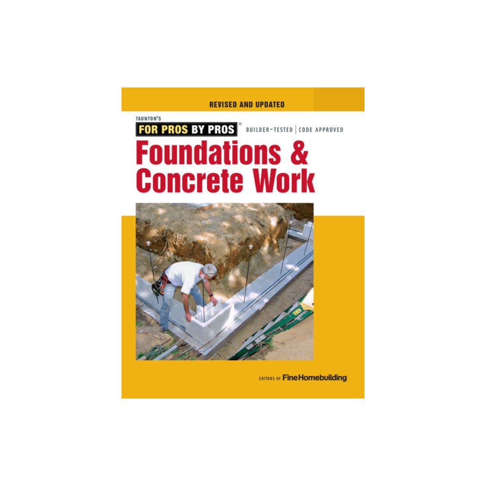 Taunton Press Inc Foundations and Concrete Work (Revised and Updated ) (häftad, eng)