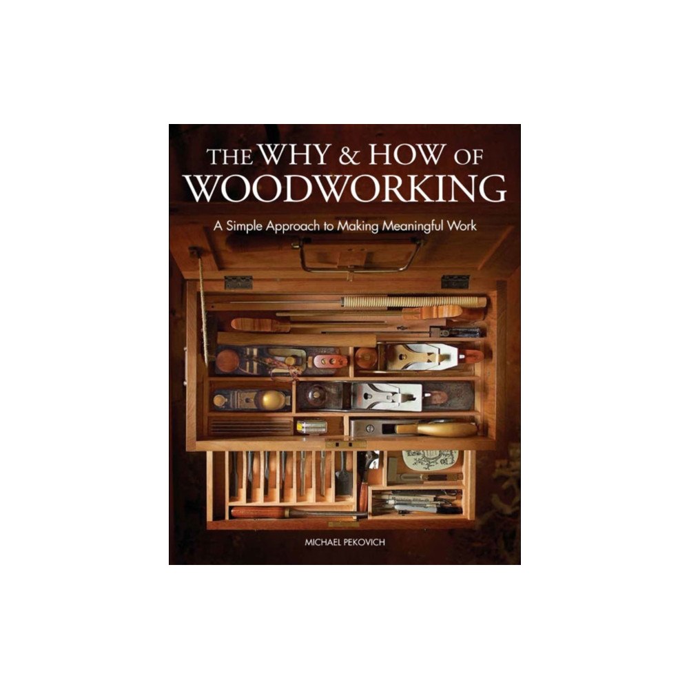 Taunton Press Inc Why & How of Woodworking, The (inbunden, eng)