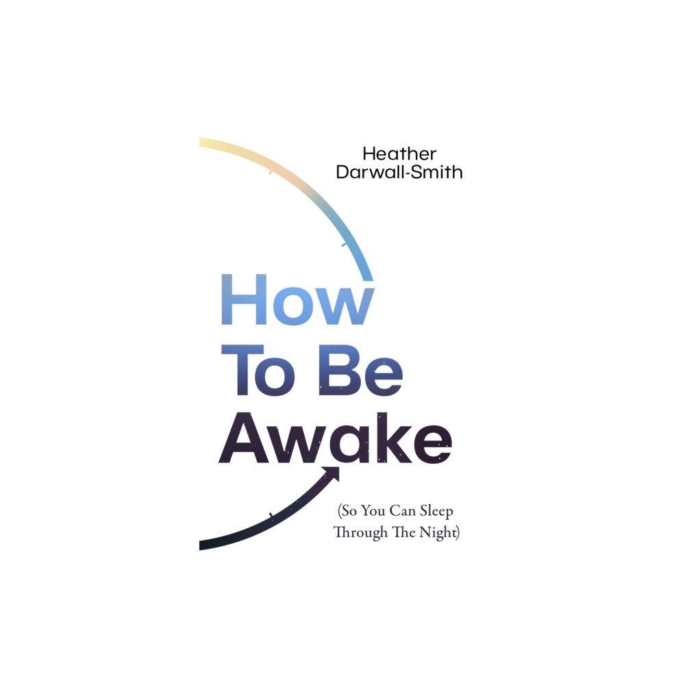 HarperCollins Publishers How To Be Awake (So You Can Sleep Through the Night) (häftad, eng)