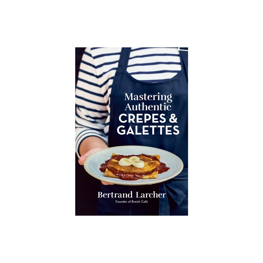 Robert Rose Inc Mastering Authentic Crepes and Galettes (häftad, eng)