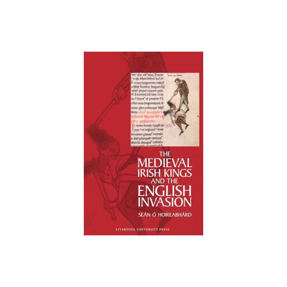 Liverpool University Press The Medieval Irish Kings and the English Invasion (inbunden, eng)