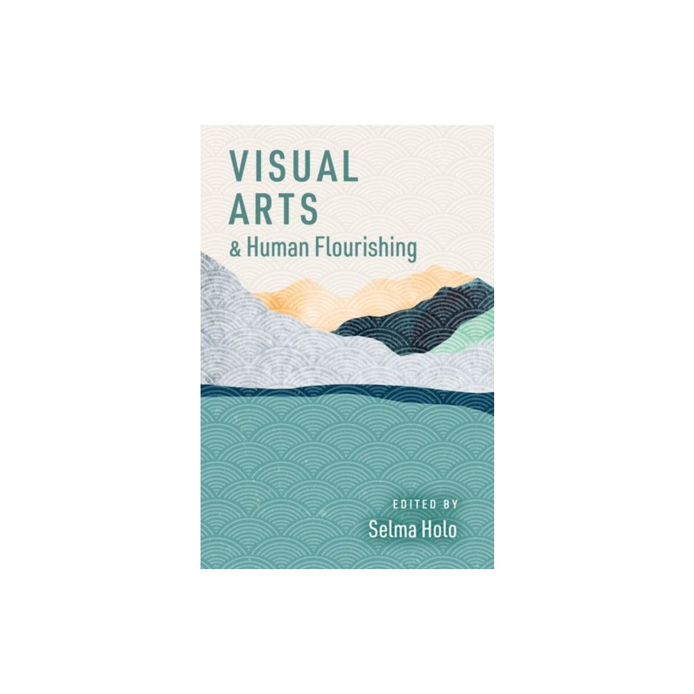 Oxford University Press Inc Visual Arts and Human Flourishing (häftad, eng)