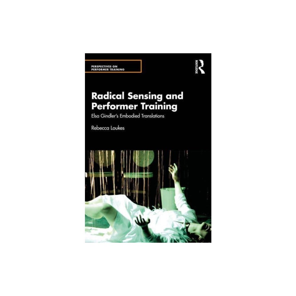 Taylor & francis ltd Radical Sensing and Performer Training (häftad, eng)