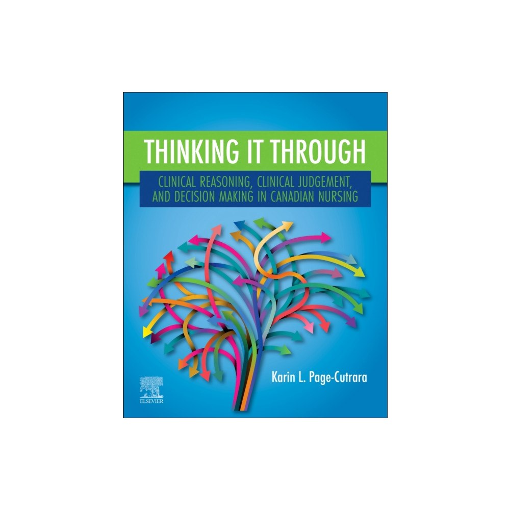 Elsevier Health Sciences Thinking it Through: Clinical Reasoning, Clinical Judgement, and Decision Making in Canadian Nursing (häftad, eng)