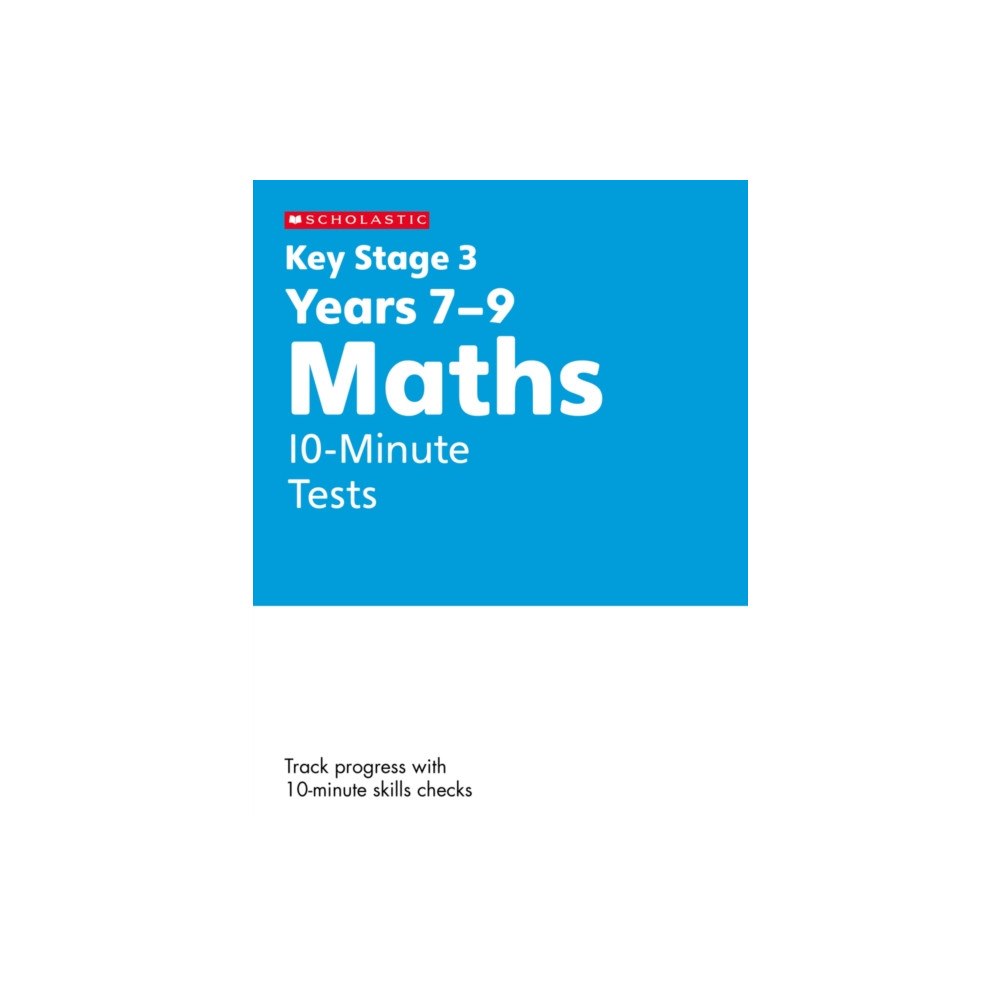 Scholastic KS3 Maths 10-Minute Tests Years 7-9 (häftad, eng)