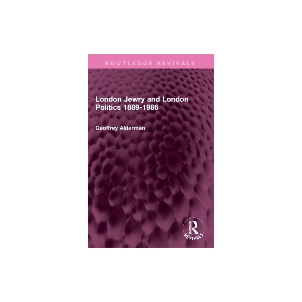 Taylor & francis ltd London Jewry and London Politics 1889-1986 (häftad, eng)