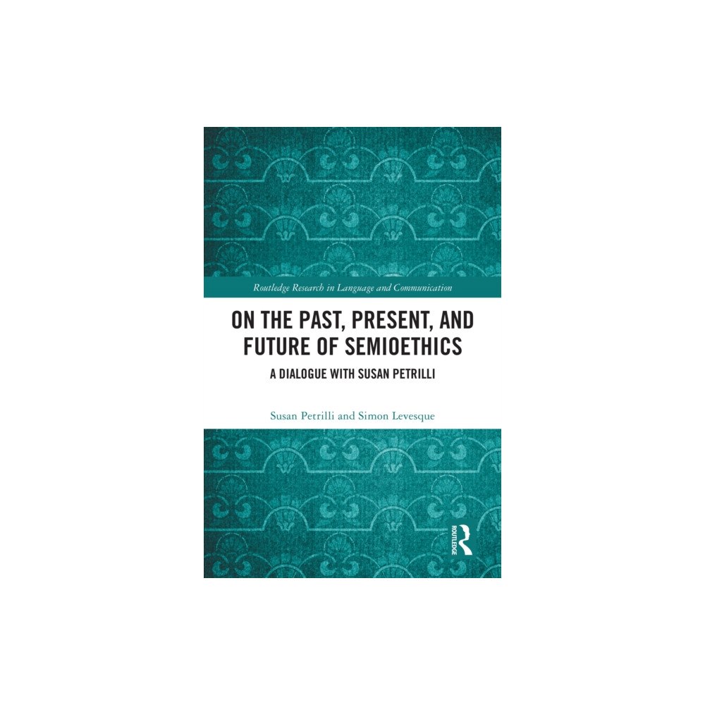 Taylor & francis ltd On the Past, Present, and Future of Semioethics (inbunden, eng)
