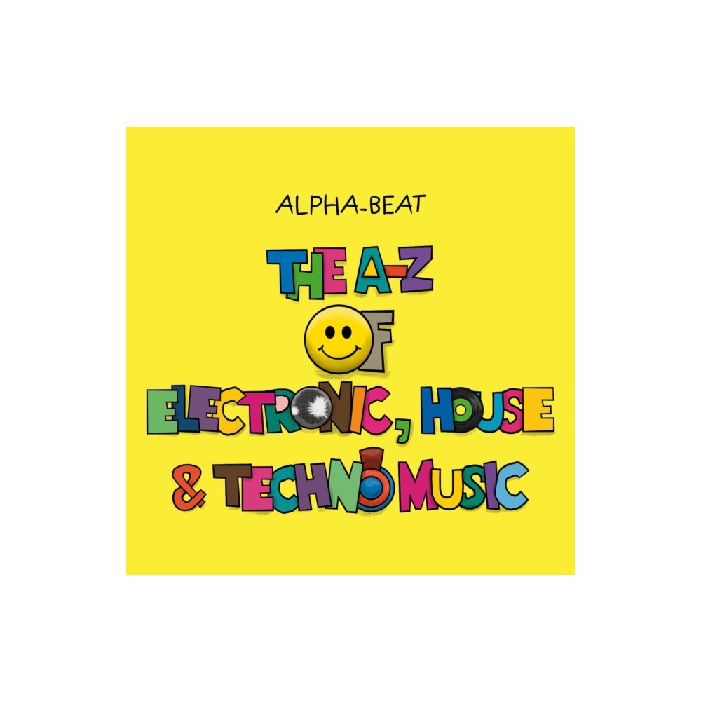 Alpha-Beat The A-Z of Electronic, House and Techno Music (inbunden, eng)