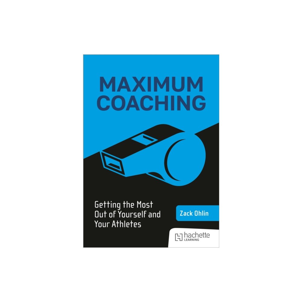 Hachette Learning Maximum Coaching: Getting the most out of yourself and your athletes (häftad, eng)