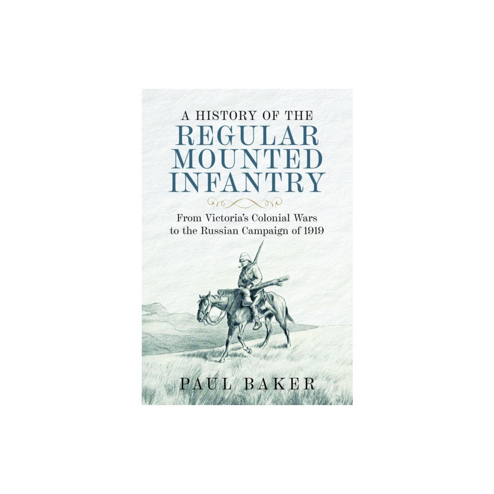 Pen & Sword Books Ltd A History of the Regular Mounted Infantry (inbunden, eng)