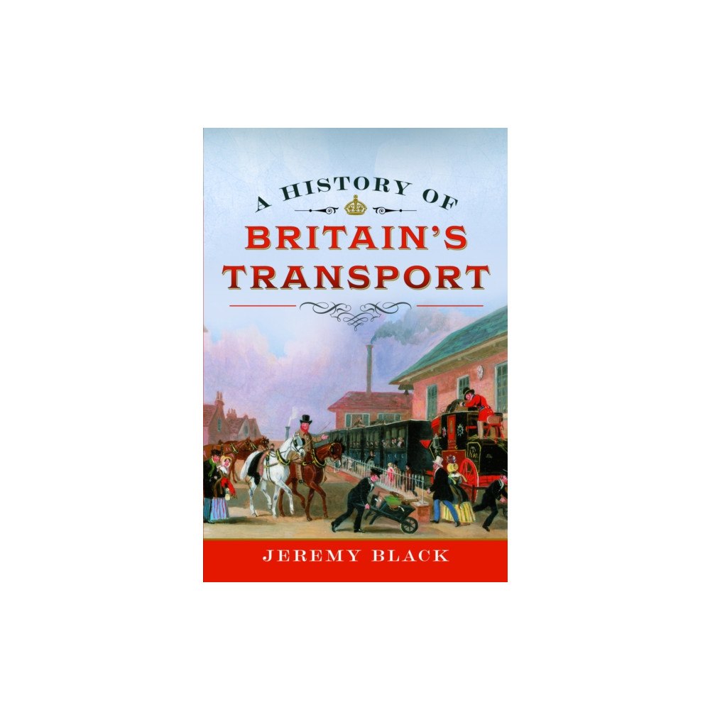 Pen & Sword Books Ltd A History of Britain's Transport (inbunden, eng)