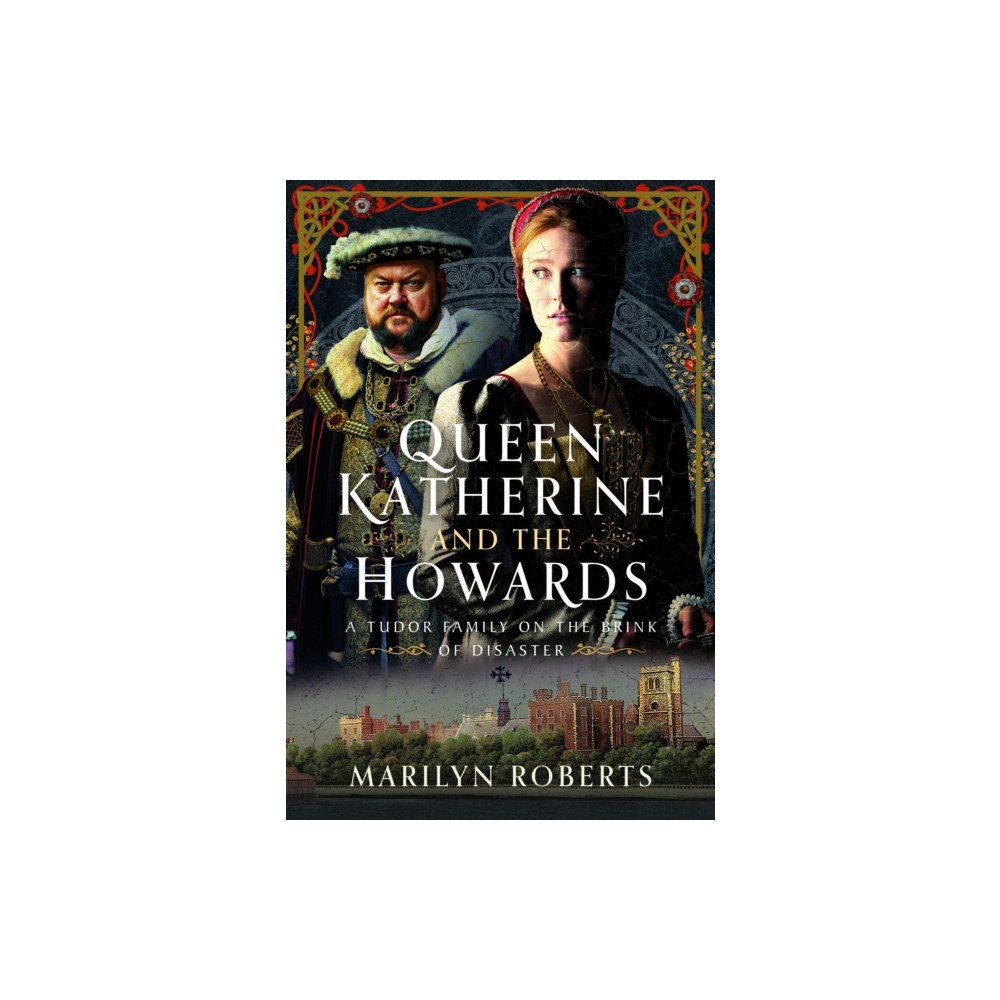 Pen & Sword Books Ltd Queen Katherine and the Howards (inbunden, eng)