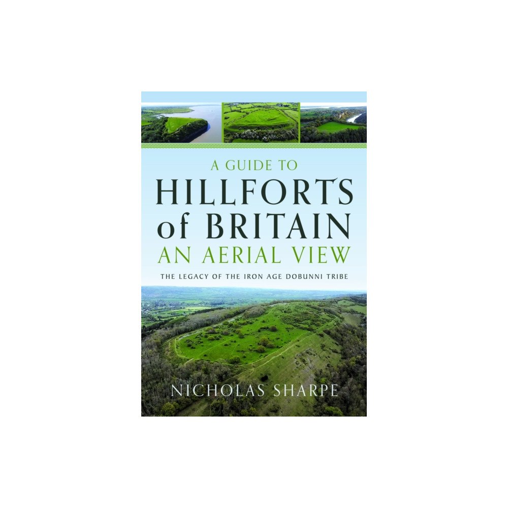 Pen & Sword Books Ltd A Guide to Hillforts of Britain, An Aerial View (inbunden, eng)