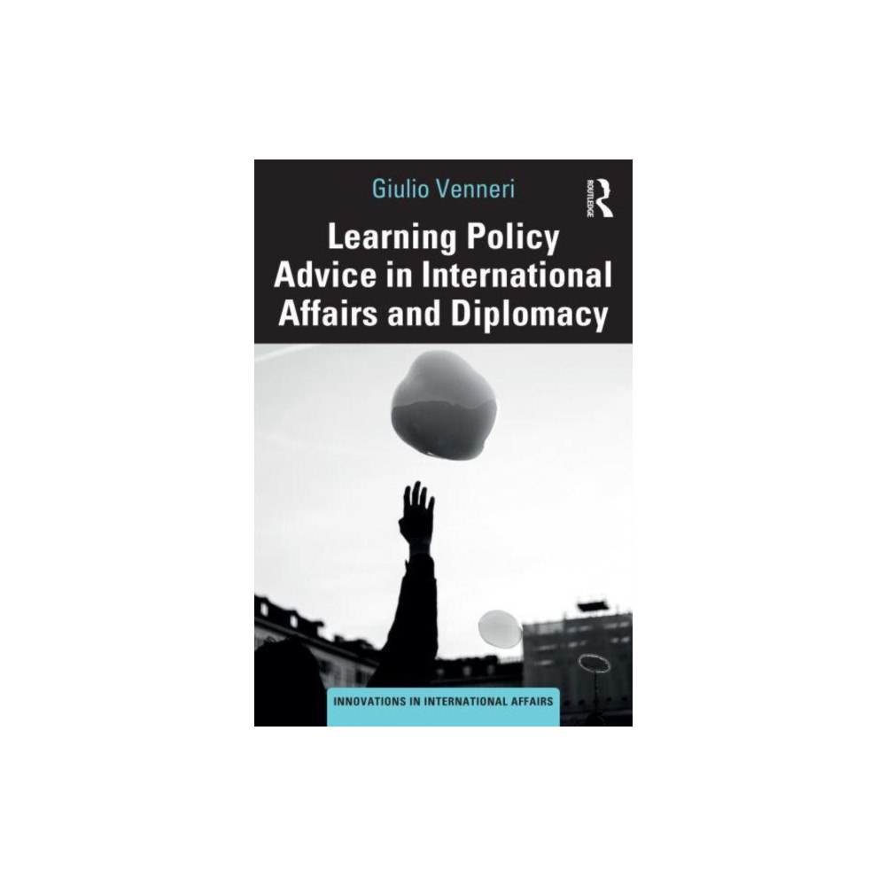 Taylor & francis ltd Learning Policy Advice in International Affairs and Diplomacy (häftad, eng)