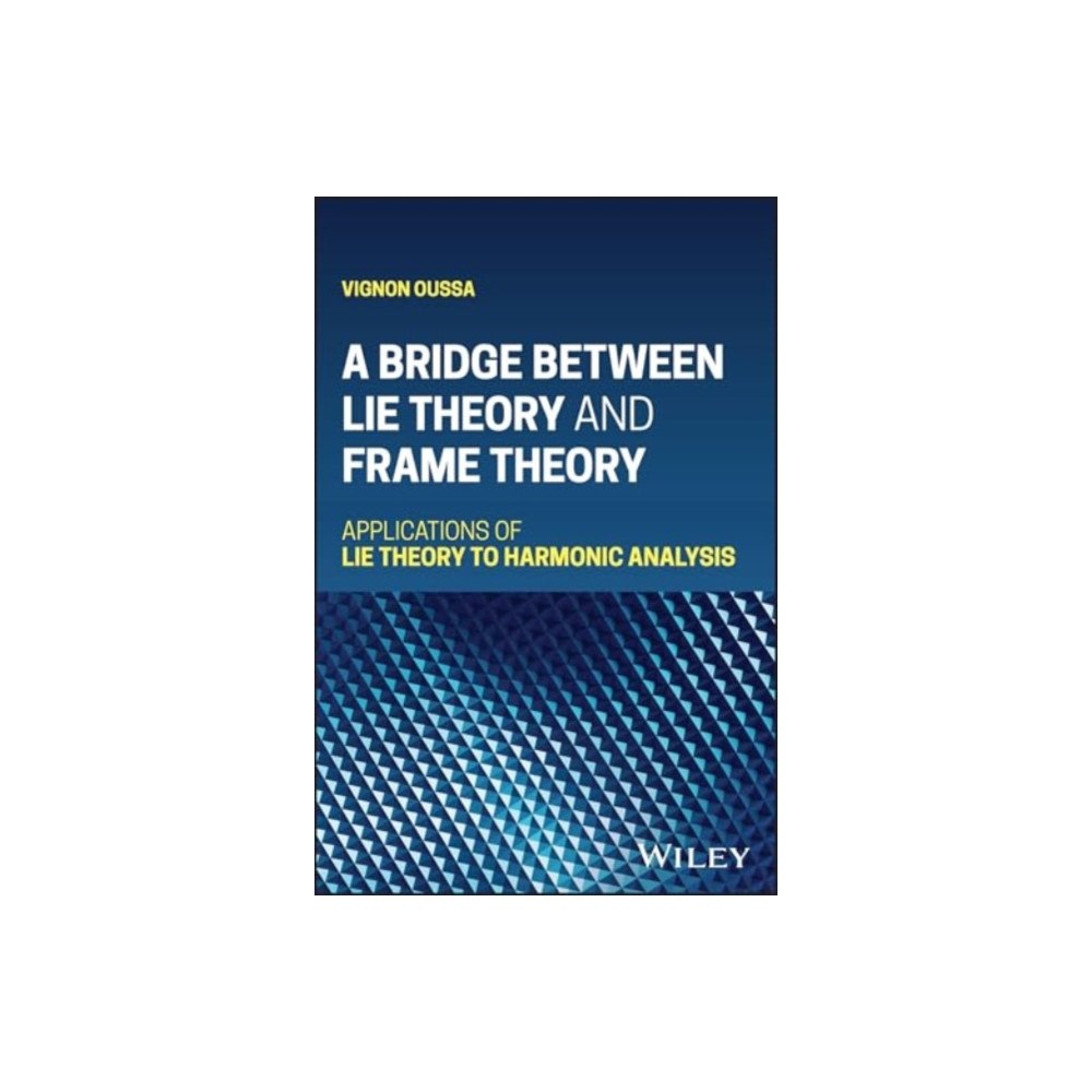 John Wiley & Sons Inc A Bridge Between Lie Theory and Frame Theory (inbunden, eng)