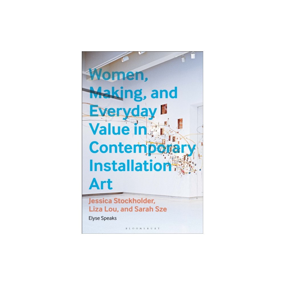 Bloomsbury Publishing PLC Women, Making, and Everyday Value in Contemporary Installation Art (inbunden, eng)