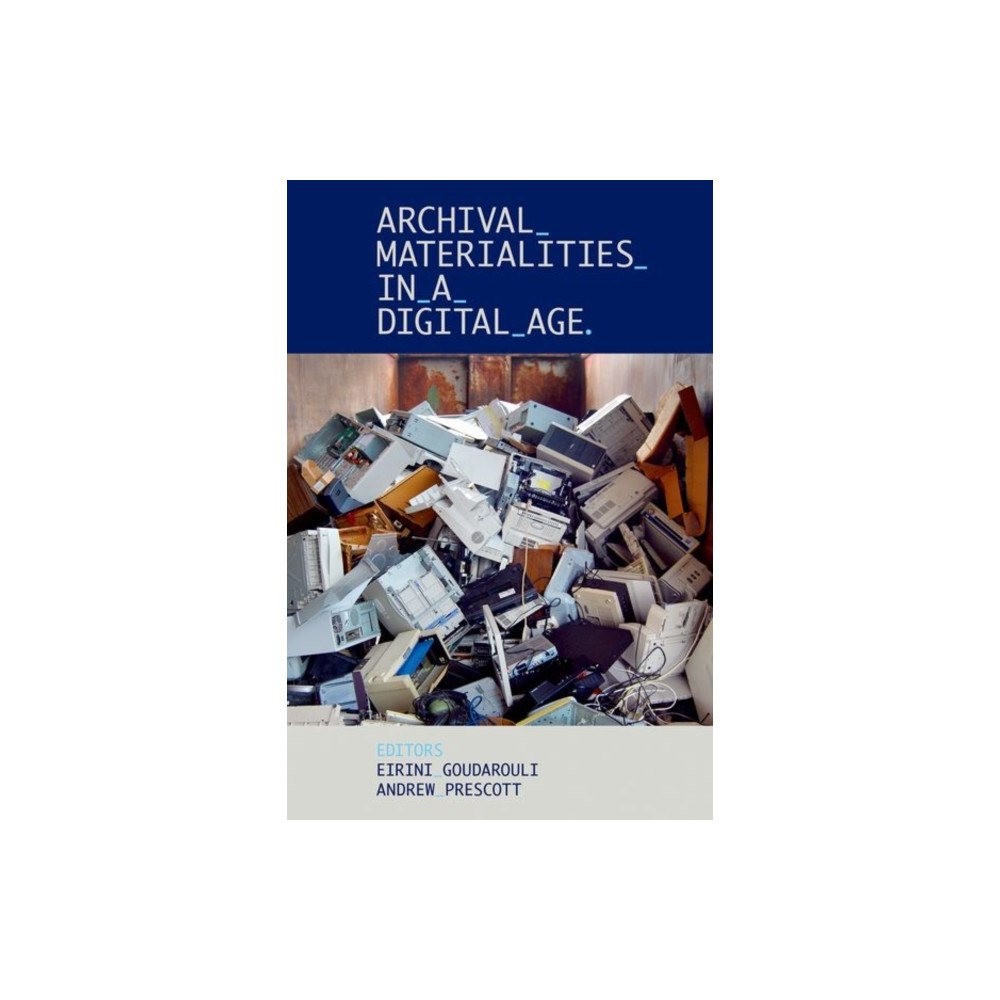 Oxford University Press Archival Materialities in a Digital Age (inbunden, eng)