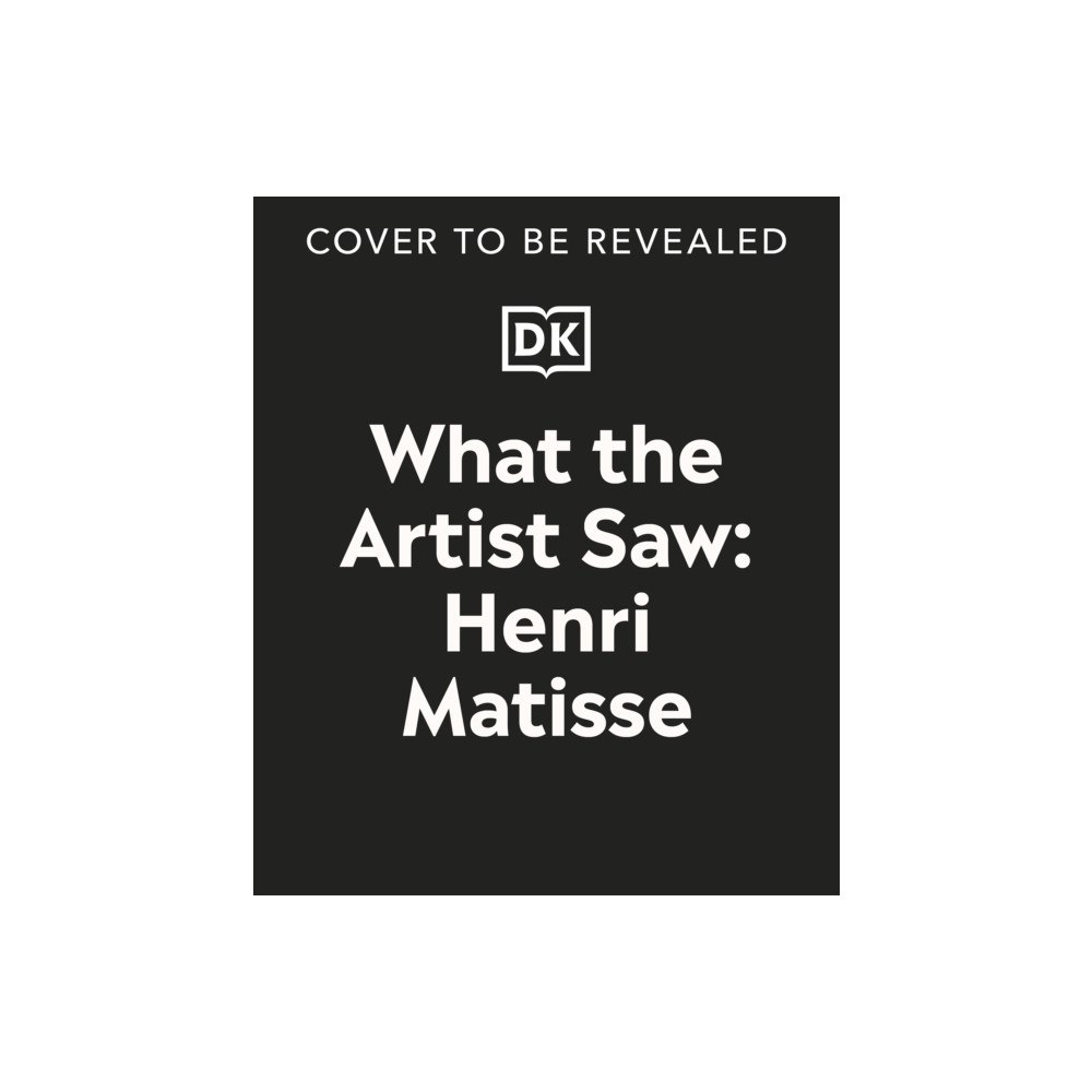 Dorling Kindersley Ltd What the Artist Saw Henri Matisse (inbunden, eng)