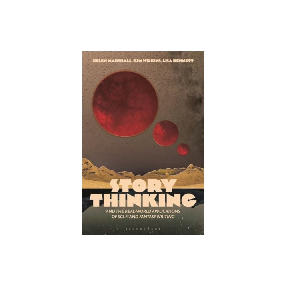 Bloomsbury Publishing PLC Story Thinking and the Real-world Applications of Sci-Fi and Fantasy Writing (häftad, eng)
