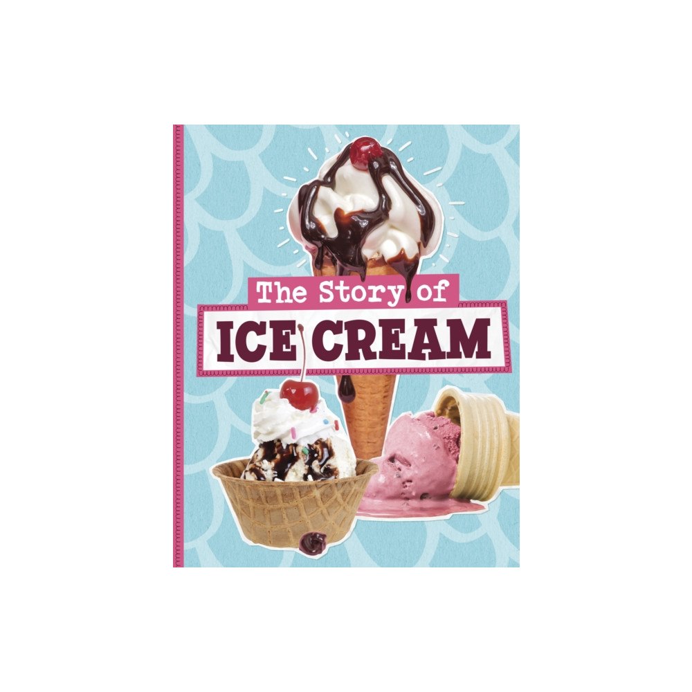 Capstone Global Library Ltd The Story of Ice Cream (inbunden, eng)