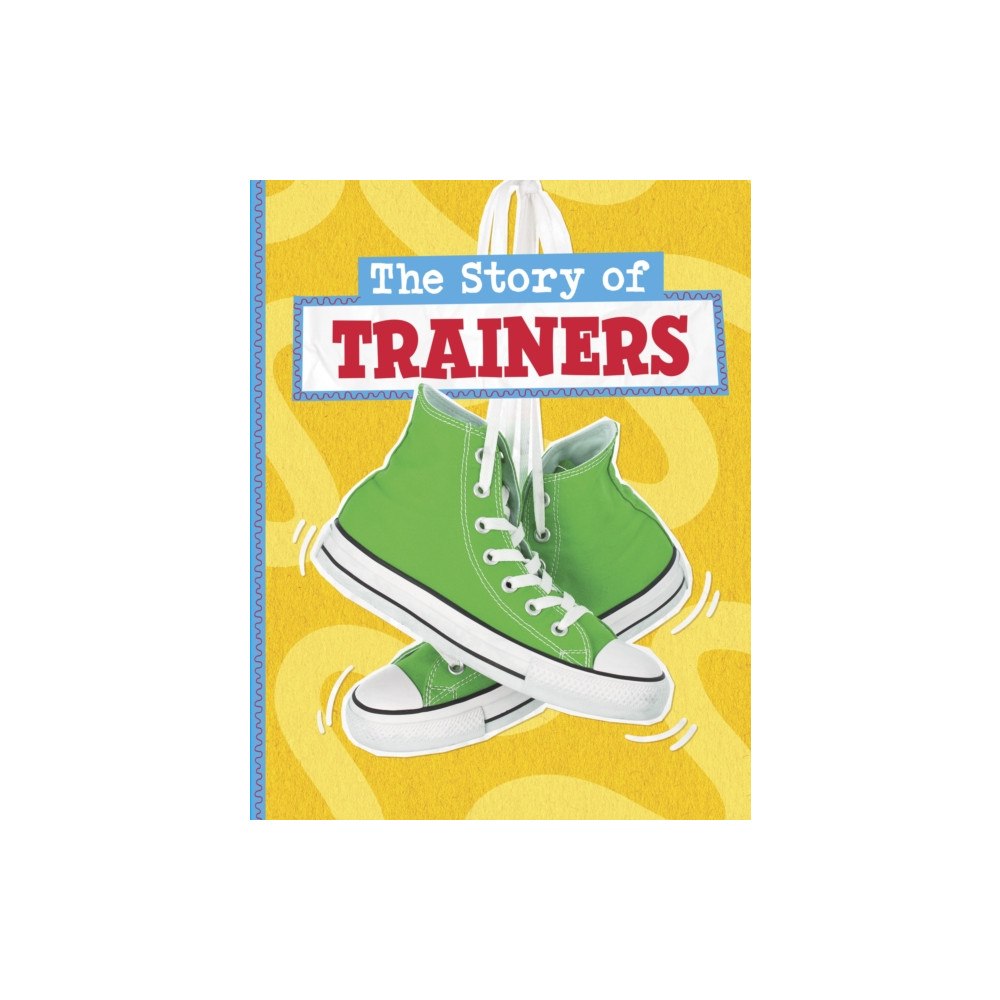 Capstone Global Library Ltd The Story of Trainers (inbunden, eng)