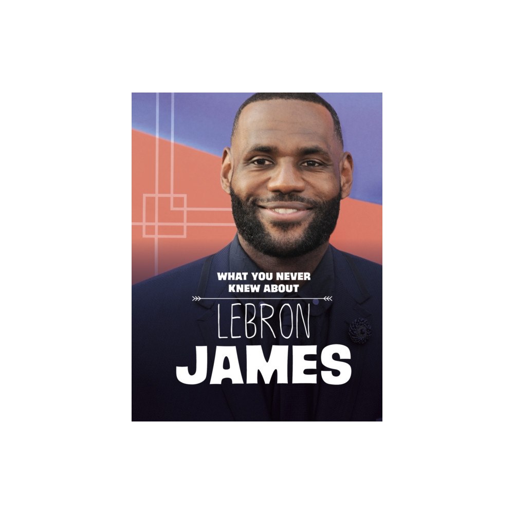 Capstone Global Library Ltd What You Never Knew About LeBron James (häftad, eng)