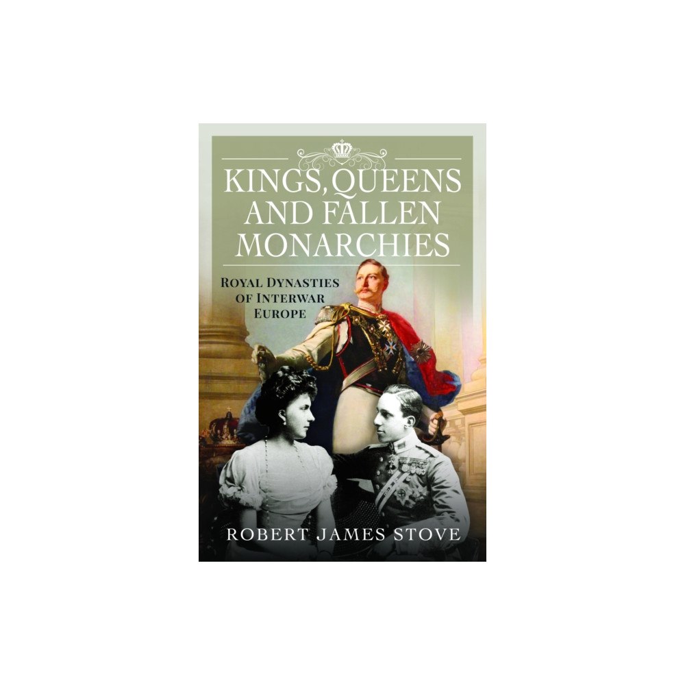 Pen & Sword Books Ltd Kings, Queens and Fallen Monarchies (inbunden, eng)