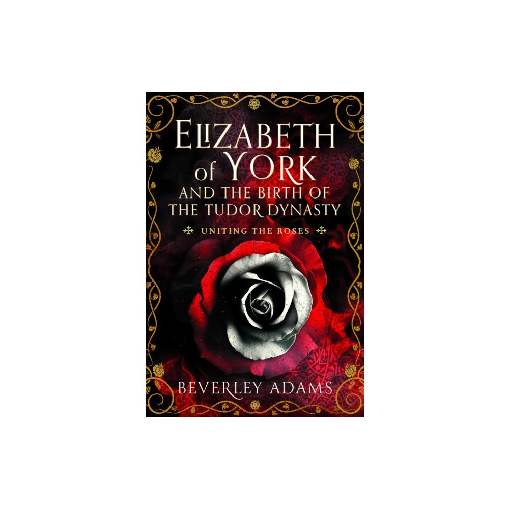 Pen & Sword Books Ltd Elizabeth of York and the Birth of the Tudor Dynasty (inbunden, eng)