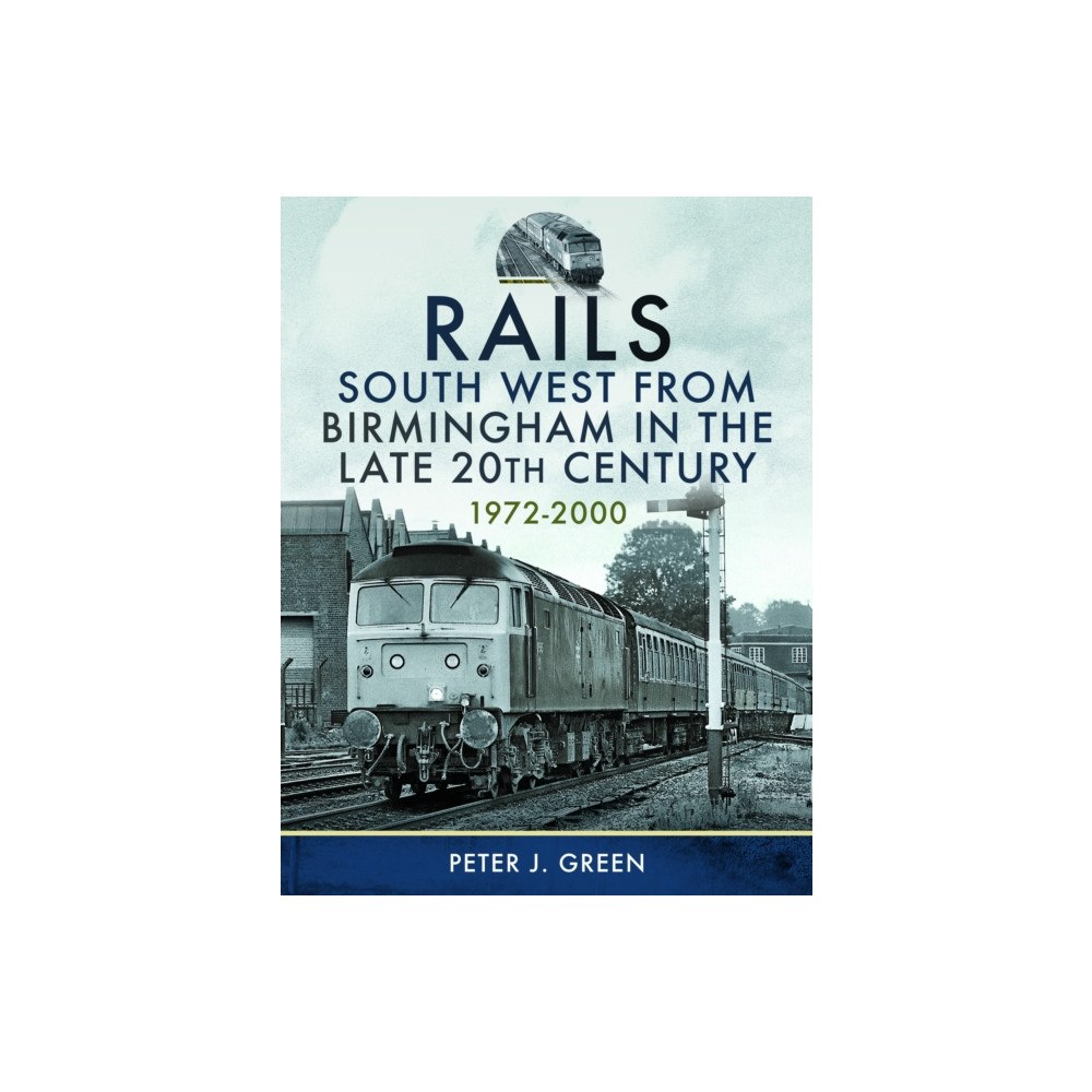 Pen & Sword Books Ltd Rails South West From Birmingham in the Late 20th Century, 1972-2000 (inbunden, eng)