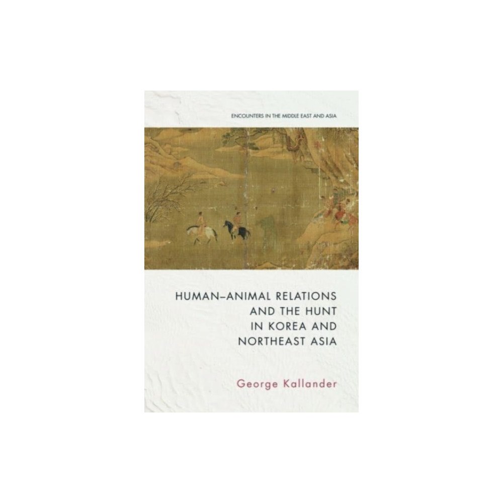 Edinburgh university press Human-Animal Relations and the Hunt in Korea and Northeast Asia (häftad, eng)
