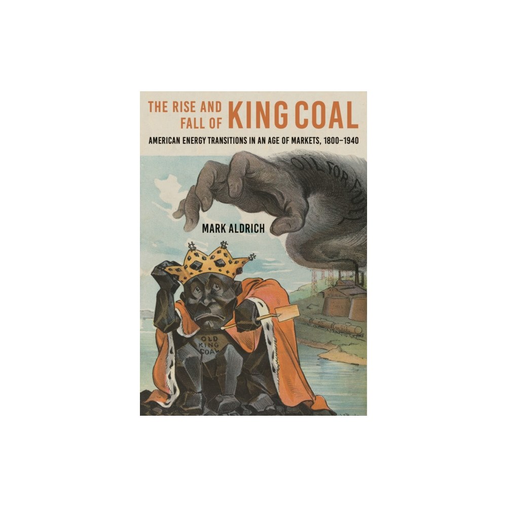 Johns Hopkins University Press The Rise and Fall of King Coal (inbunden, eng)