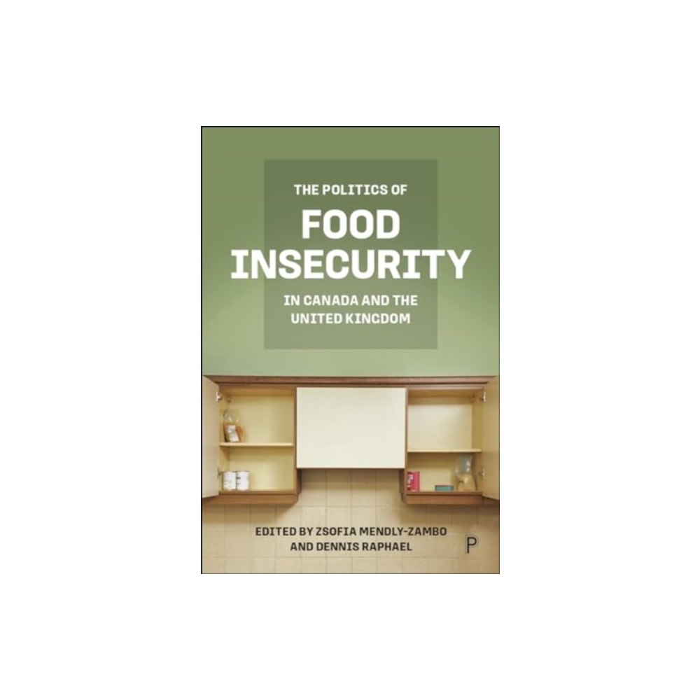 Bristol University Press The Politics of Food Insecurity in Canada and the United Kingdom (inbunden, eng)