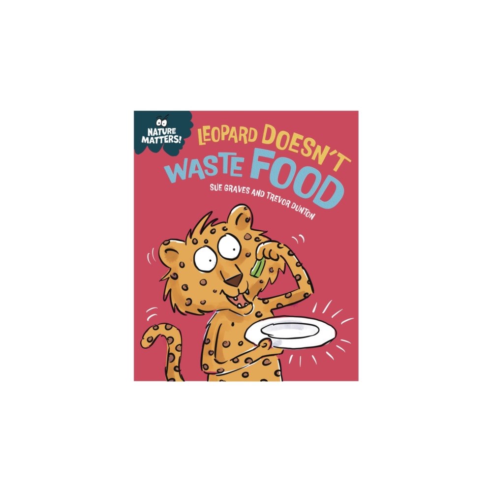 Hachette Children's Group Nature Matters: Leopard Doesn't Waste Food (inbunden, eng)
