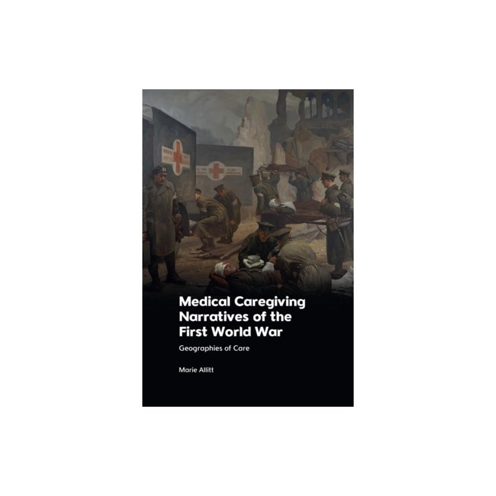 Edinburgh university press Medical Caregiving Narratives of the First World War (häftad, eng)