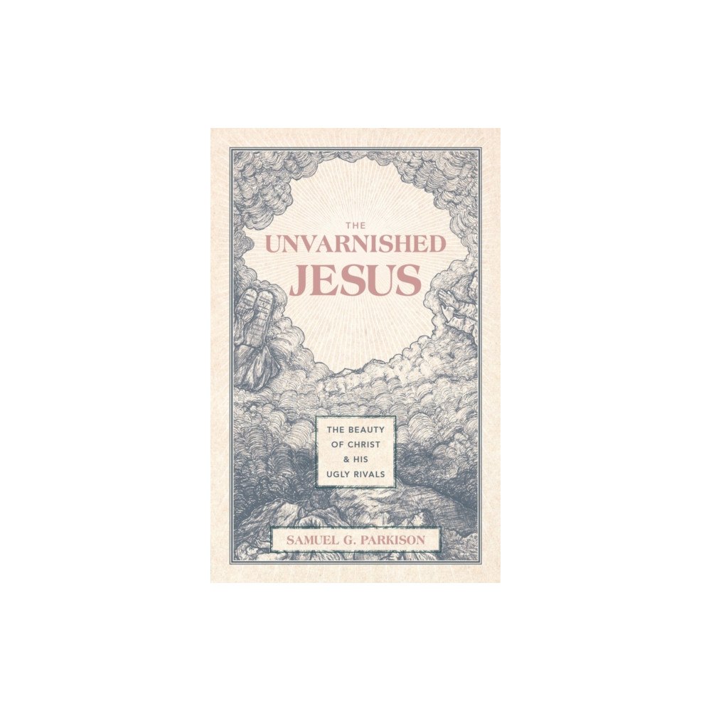 Christian Focus Publications Ltd The Unvarnished Jesus (inbunden, eng)