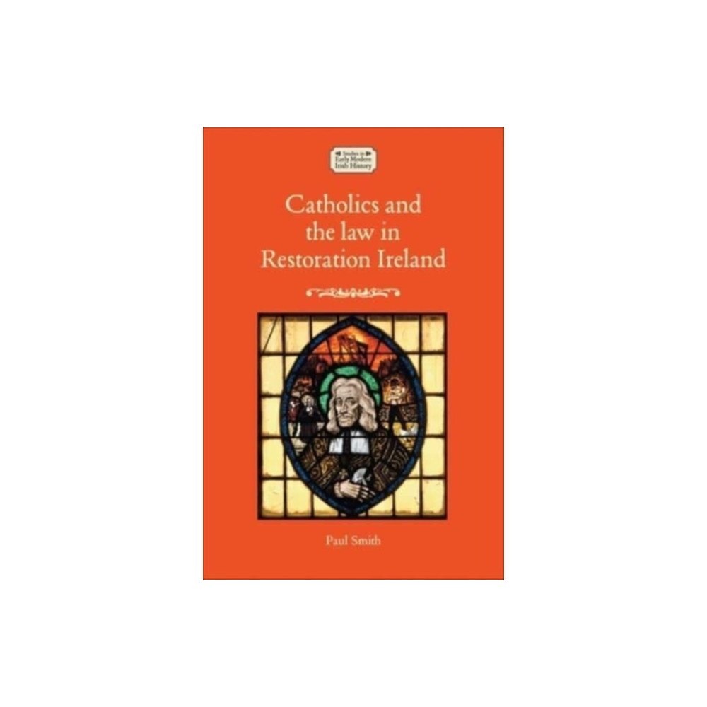 Manchester university press Catholics and the Law in Restoration Ireland (inbunden, eng)
